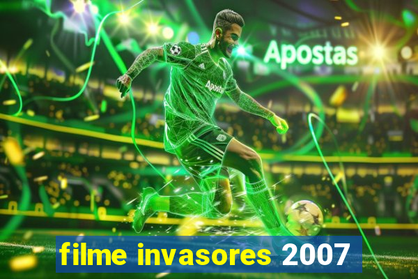 filme invasores 2007